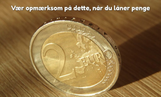 Vær opmærksom på dette, når du låner penge