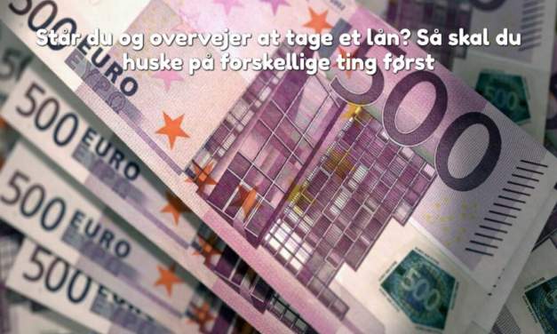 Står du og overvejer at tage et lån? Så skal du huske på forskellige ting først